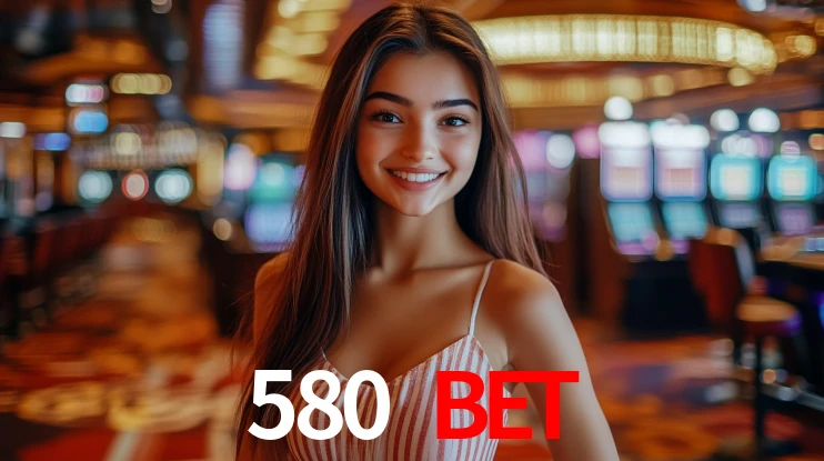 580 bet